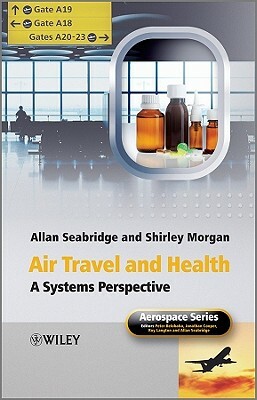 Air Travel and Health: A Systems Perspective by Shirley Morgan, Allan Seabridge