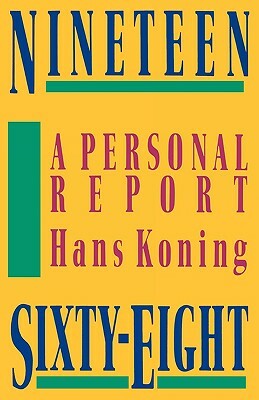 Nineteen Sixty-Eight: A Personal Report by Hans Koning