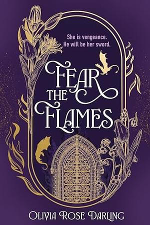 Fear the Flames by Olivia Rose Darling
