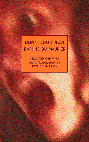 Don't Look Now and Other Stories by Daphne du Maurier