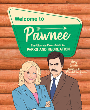 Welcome to Pawnee: The Ultimate Fan's Guide to Parks and Recreation by Amy Lewis