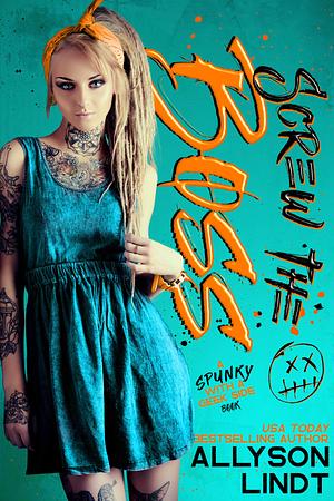 Screw the Boss by Allyson Lindt, Allyson Lindt