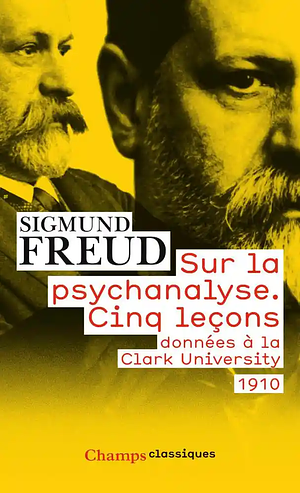 Sur la psychanalyse. Cinq leçons données à la Clark University by Sigmund Freud