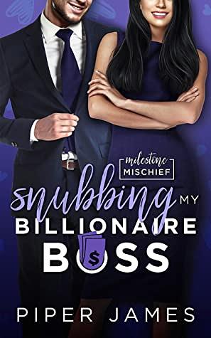 Snubbing My Billionaire Boss by Piper James