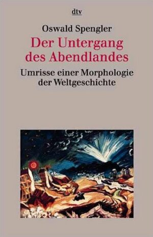 Der Untergang des Abendlandes. Umrisse einer Morphologie der Weltgeschichte by Oswald Spengler, Detlef Felken
