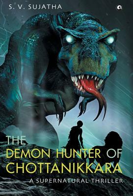 The Demon Hunter Of Chottanikkara: A Supernatural Thriller by S. V. Sujatha