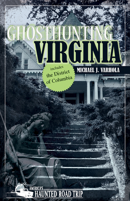 Ghosthunting Virginia by Michael J. Varhola