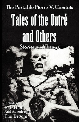 The Portable Pierre V. Comtois: Tales of the Outre and Others by Pierre V. Comtois
