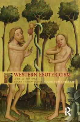 Western Esotericism: A Brief History of Secret Knowledge by Kocku Von Stuckrad