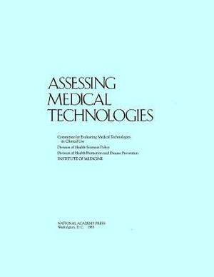 Assessing Medical Technologies by Division of Health Sciences Policy, Division of Health Promotion and Disease, Institute of Medicine