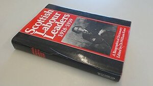 Scottish Labour Leaders, 1918 - 39: A Biographical Dictionary by Bill Knox