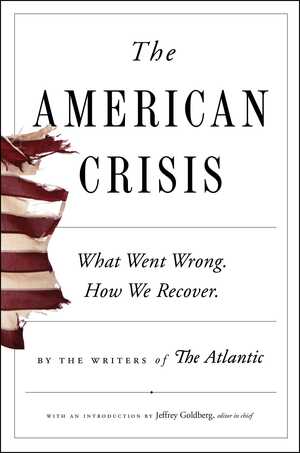 The American Crisis: What Went Wrong. How We Recover. by Writers of The Atlantic