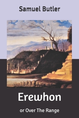 Erewhon: or Over The Range by Samuel Butler