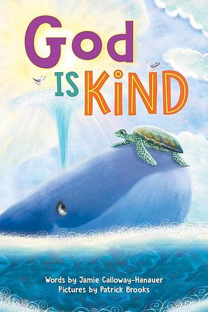God is Kind: An Inspirational Christian Board Book About Kindness and Love by Jamie Calloway-Hanauer, Patrick Brooks