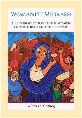 Womanist Midrash: A Reintroduction to the Women of the Torah and the Throne by Wilda C. Gafney