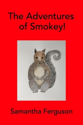 The Adventures of Smokey! by Samantha Ferguson