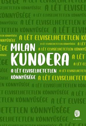 A lét elviselhetetlen könnyűsége by Milan Kundera