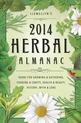 Llewellyn's 2014 Herbal Almanac: Herbs for Growing & Gathering, Cooking & Crafts, Health & Beauty, History, Myth & Lore by Llewellyn Publications