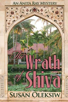 The Wrath of Shiva: An Anita Ray Mystery by Susan Oleksiw
