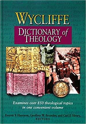 Wycliffe Dictionary of Theology by Everett F. Harrison, Geoffrey William Bromiley, Carl F.H. Henry