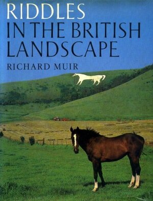 Riddles In The British Landscape by Richard Muir