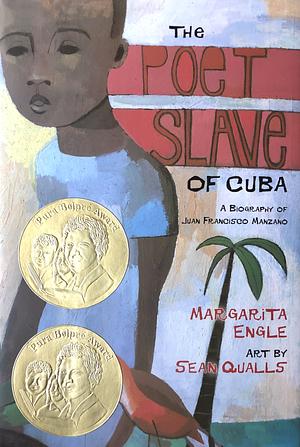 The Poet Slave of Cuba: A Biography of Juan Francisco Manzano by Sean Qualls, Margarita Engle