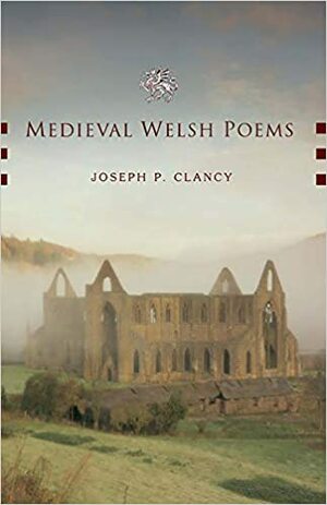 Medieval Welsh Poems by Joseph P. Clancy