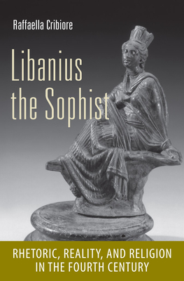 Libanius the Sophist by Raffaella Cribiore