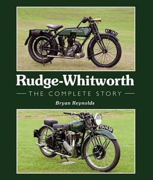Rudge-Whitworth: The Complete Story by Bryan Reynolds