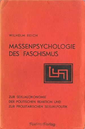 Massenpsychologie Des Faschismus: Zur Sexualökonomie Der Politischen Reaktion Und Zur Proletarischen Sexualpolitik by Wilhelm Reich, Wilhelm Reich