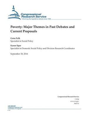 Poverty: Major Themes in Past Debates and Current Proposals by Congressional Research Service, Gene Falk, Karen Spar