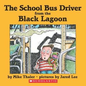 The School Bus Driver from the Black Lagoon by Mike Thaler, Jared Lee