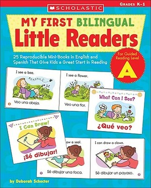 My First Bilingual Little Readers: Level a: 25 Reproducible Mini-Books in English and Spanish That Give Kids a Great Start in Reading by Deborah Schecter