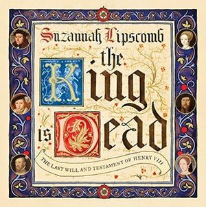 The King is Dead by Suzannah Lipscomb