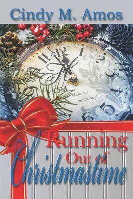 Running Out of Christmastime by Cindy M. Amos