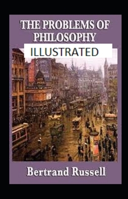 The Problems of Philosophy Illustrated by Bertrand Russell