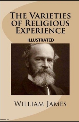 The Varieties of Religious Experience Illustrated by William James