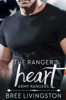 The Ranger's Heart: A Clean Army Ranger Romance Book Three by Bree Livingston