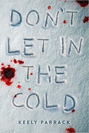 Don't Let in the Cold by Keely Parrack