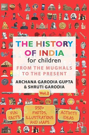 The History Of India For Children Vol 2 by Shruti Garodia, Archana Garodia Gupta