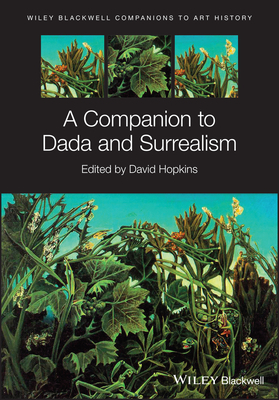 A Companion to Dada and Surrealism by David Hopkins, Dana Arnold