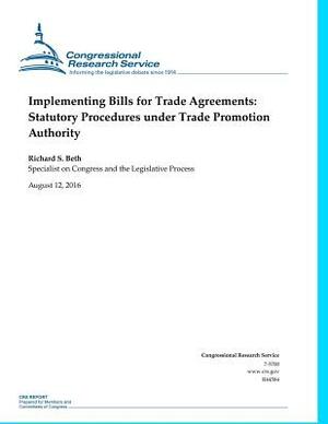 Implementing Bills For Trade Agreements: Statutory Procedures Under Trade Promotion Authority by Richard S. Beth