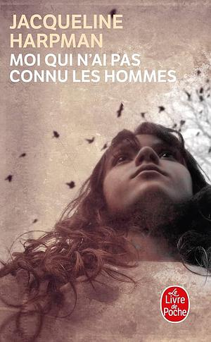 Moi qui n'ai pas connu les hommes by Jacqueline Harpman