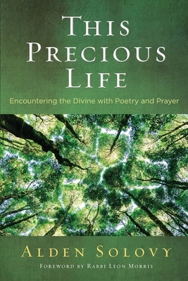 This Precious Life: Encountering the Divine with Poetry and Prayer by Alden Solovy