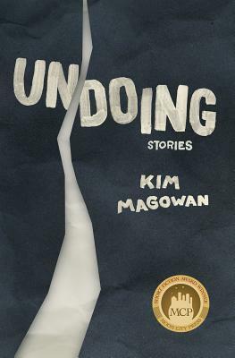 Undoing: Stories by Kim Magowan