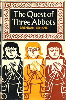 The Quest of Three Abbots: Pioneers of Ireland's Golden Age by Brendan Lehane