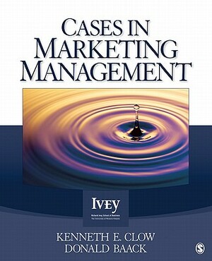 Cases in Marketing Management by Kenneth E. Clow, Donald E. Baack