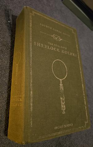 The Complete Sherlock Holmes  by Arthur Conan Doyle