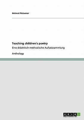 Teaching Children's Poetry: Eine didaktisch-methodische Aufsatzsammlung by Helmut Reisener