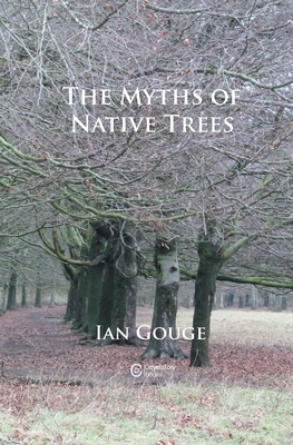 The Myths of Native Trees by Ian Gouge